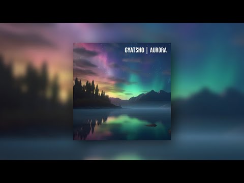 Gyatsho - Aurora (Piano Ambient Background Music)