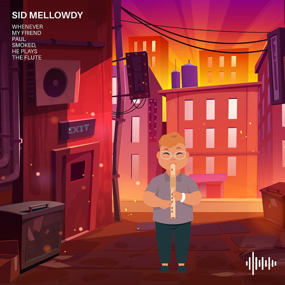 Sid Mellowdy - Whenever My Friend Paul Smoked, He Plays the Flute Sid Mellowdy - Whenever My Friend Paul Smoked, He Plays the Flute