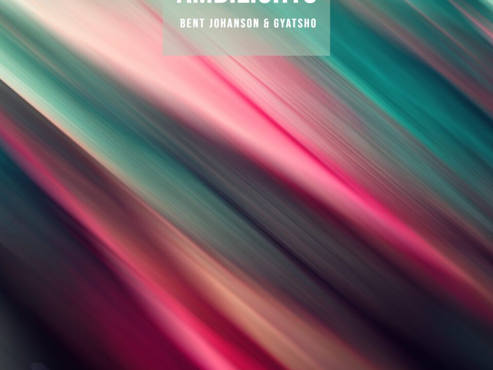 Bent Johanson & Gyatsho - Ambilights Bent Johanson & Gyatsho – Ambilights: A Luminous Journey into Hypnotic Ambient