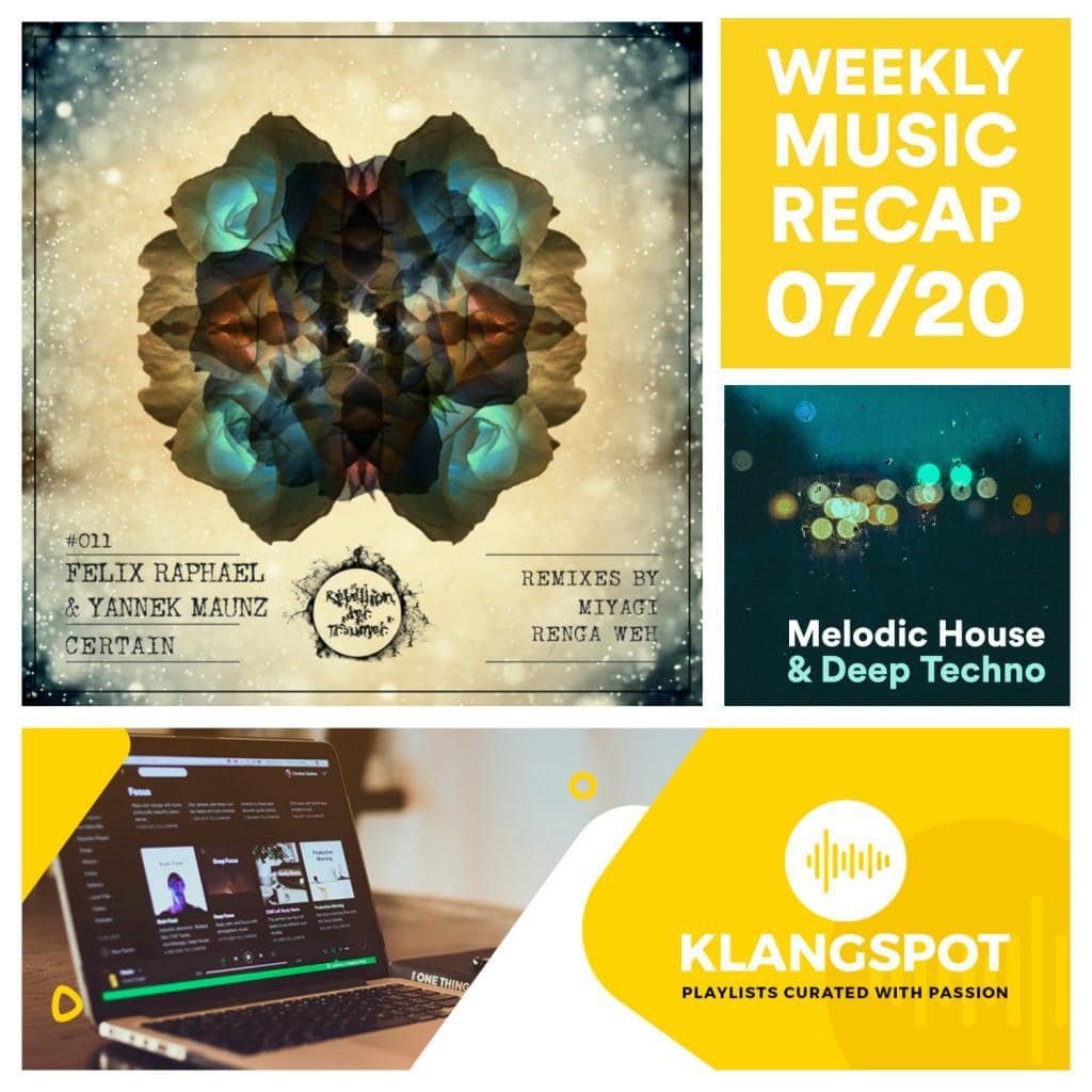 Weekly Music Recap 07/20: Felix Raphael & Yannek Maunz - Certain (Melodic House & Deep Techno Spotify Playlist)