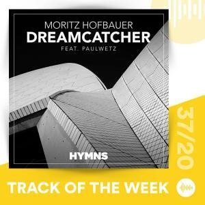 Moritz Hofbauer feat. PaulWetz - Dreamcatcher (Track of the Week 37/20)