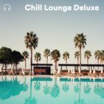 Chill Lounge Deluxe - Relaxing Chillout, Lounge & Deep House Summer Mix Spotify Playlist