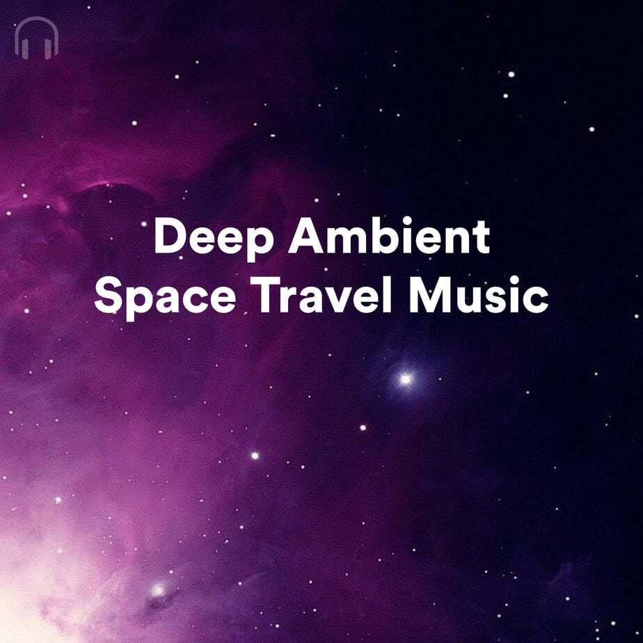 Deep Ambient Space Travel Music Spotify Playlist