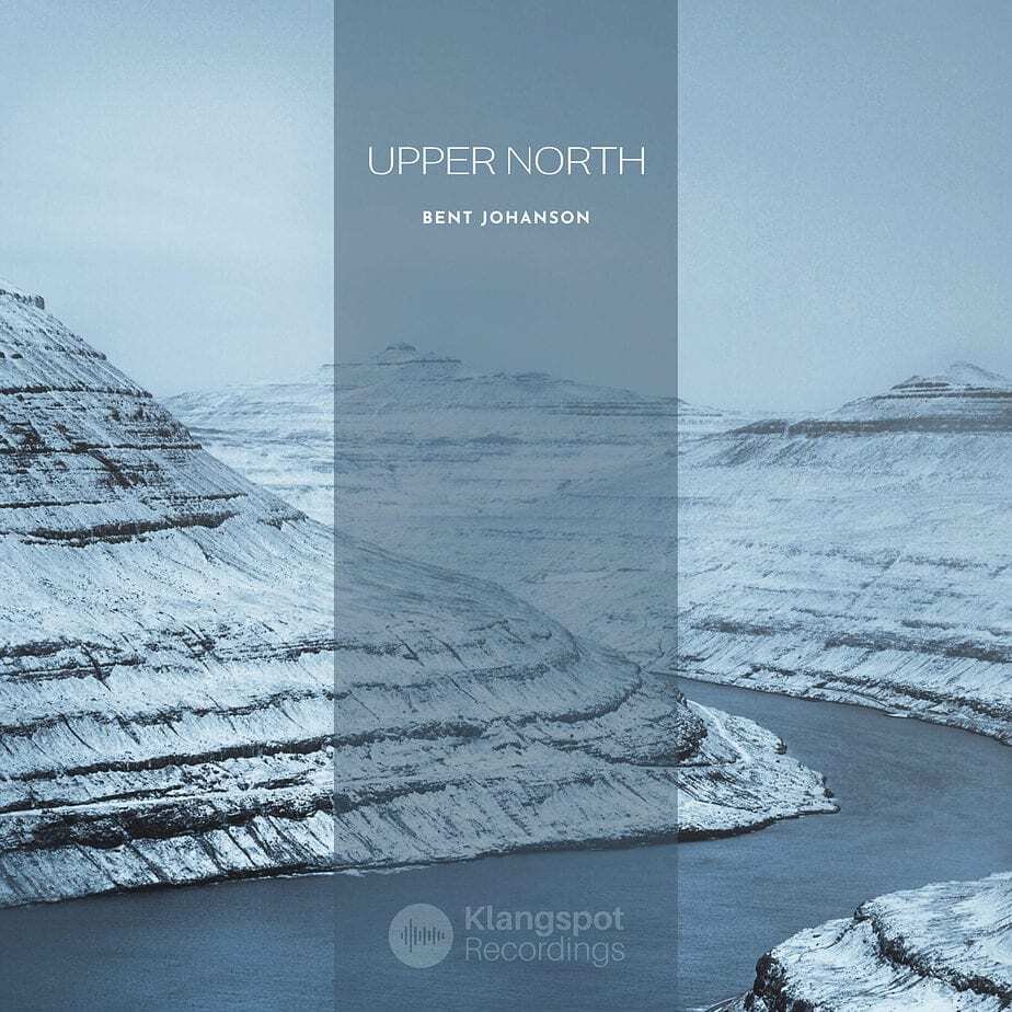 Bent Johanson - Upper North - Nordic Minimal Ambient Music - Klangspot Recordings