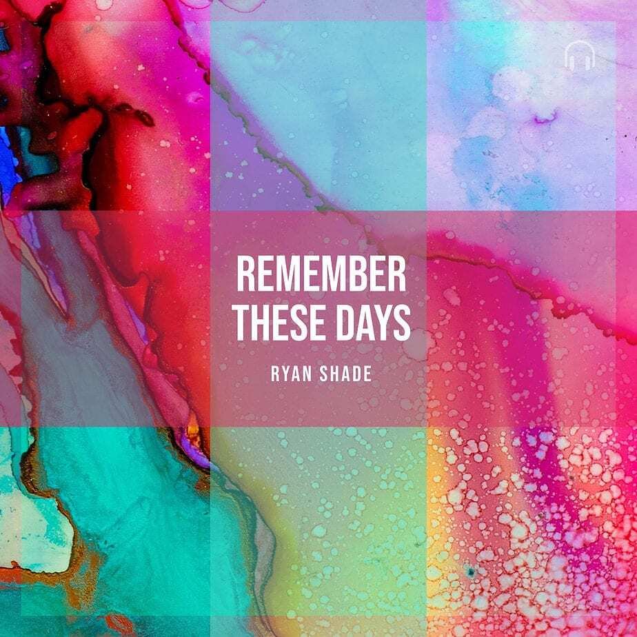 Ryan Shade - Remember These Days