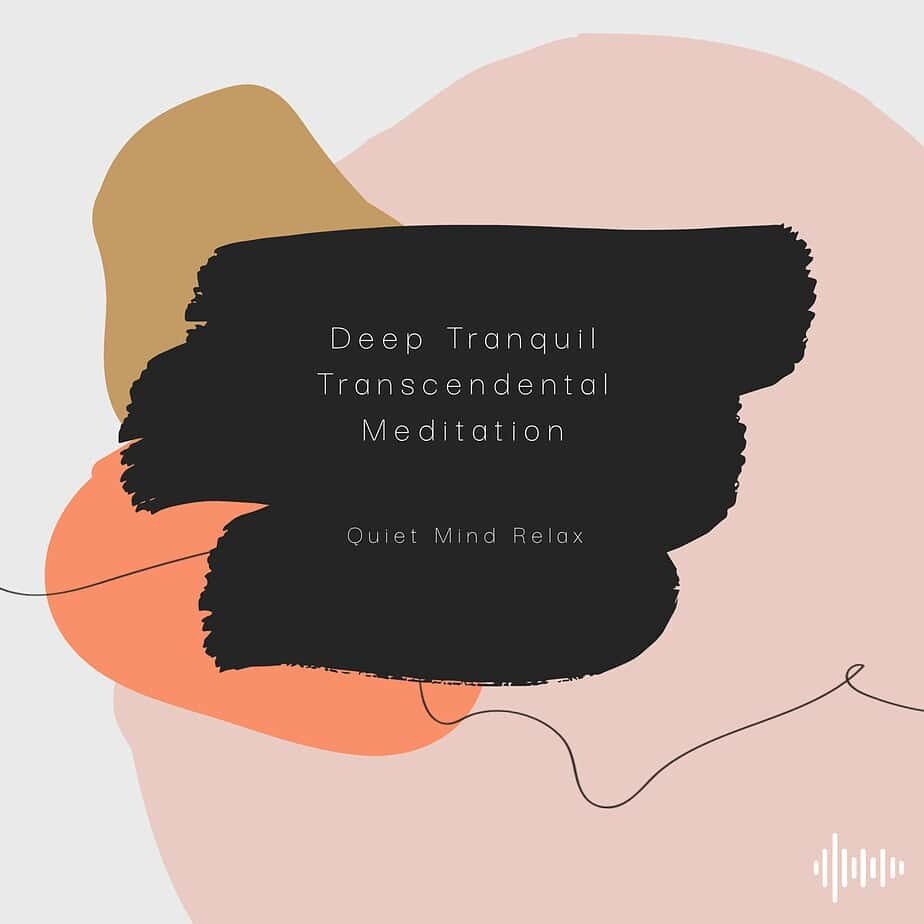 Quiet Mind Relax - Deep Tranquil Transcendental Meditation