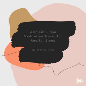 Quiet Mind Relax - Ambient Piano Meditation Music for Restful Sleep