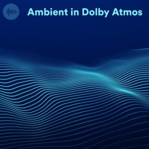 Ambient in Dolby Atmos Apple Music Playlist | Spatial Audio Ambient Music & 3D-Audio Soundscapes