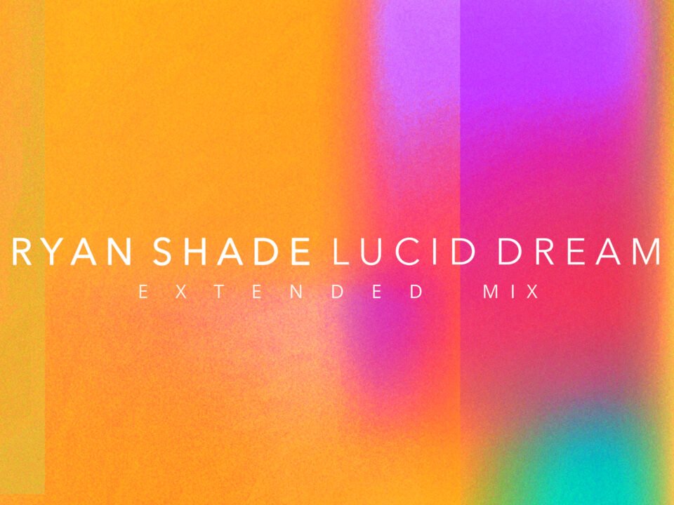 Ryan Shade - Lucid Dream (Extended Mix)