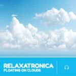 Relaxatronica - Floating On Clouds