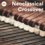Neoclassical Crossover Spotify Playlist - Neo Classical Piano - Classical Strings Ambient - Modern Neoclassical Piano