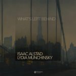 Isaac Alstad & Lydia Munchinsky - What's Left Behind