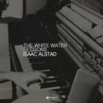 Isaac Alstad - The White Water Sessions Isaac Alstad - The White Water Sessions