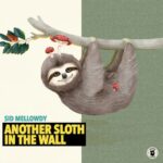 Sid Mellowdy - Another Sloth In The Wall