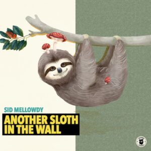 Sid Mellowdy - Another Sloth In The Wall