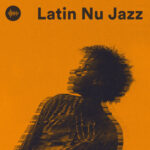 Latin Nu Jazz Spotify Playlist – Bossa Grooves, Chilled Jazz Lounge Beats & Smooth Electronic Jazz Vibes