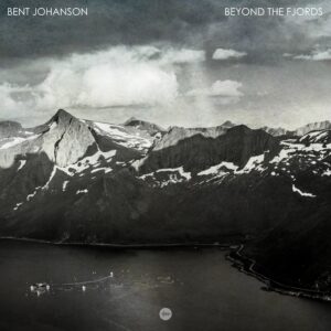 Bent Johanson – "Beyond The Fjords" | An Atmospheric Escape to the North