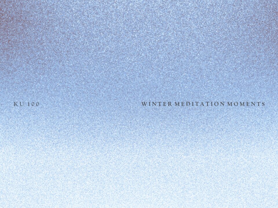 KU 100 – Winter Meditation Moments: A Sonic Cocoon for the Cold