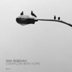 Ana Rebekah – Overflow With Hope: An Uplifting Piano Anthem for Brighter Days