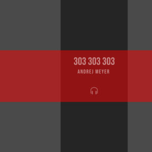Andrej Meyer – 303 303 303: A Relentless Peak Time Acid Techno Anthem