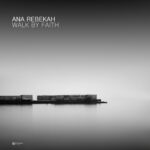 Ana Rebekah – Walk by Faith: A Neoclassical Piano Journey of Trust
