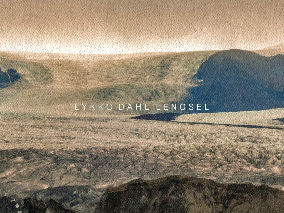Lykko Dahl – Lengsel: The Cinematic Sound of Nordic Melancholy