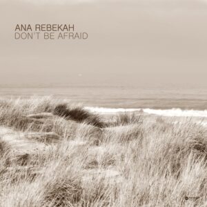 Ana Rebekah – Don't Be Afraid: A Soothing Neoclassical Piano Haven for Stress Relief