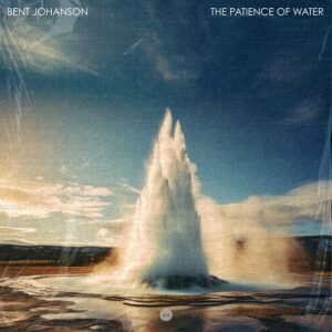 Bent Johanson – “The Patience of Water”: A Cinematic Ambient Journey Out Now on Klangspot Recordings