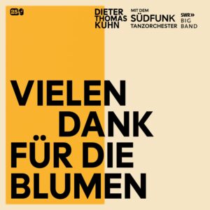 Dieter Thomas Kuhn & SWR Big Band – Vielen Dank für die Blumen: Ein furioses Swing-Spektakel
