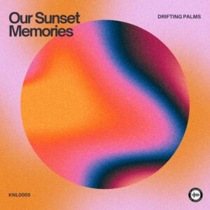 Drifting Palms – Our Sunset Memories | The Ultimate Melodic Tropical House Anthem