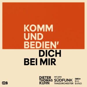 Dieter Thomas Kuhn & SWR Big Band – Komm und bedien' dich bei mir: Ein triumphales Schlager-Jazz-Crossover