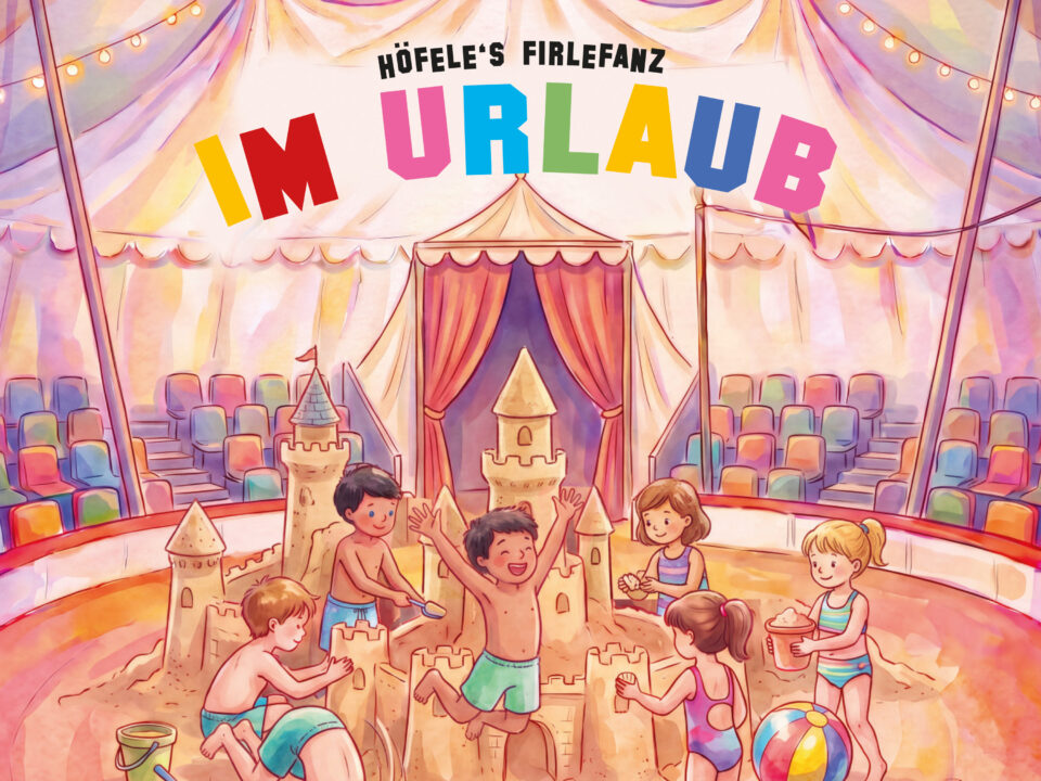 Höfele’s Firlefanz – „Im Urlaub“: Die erste Single aus dem kommenden Album „Hits für Kids“