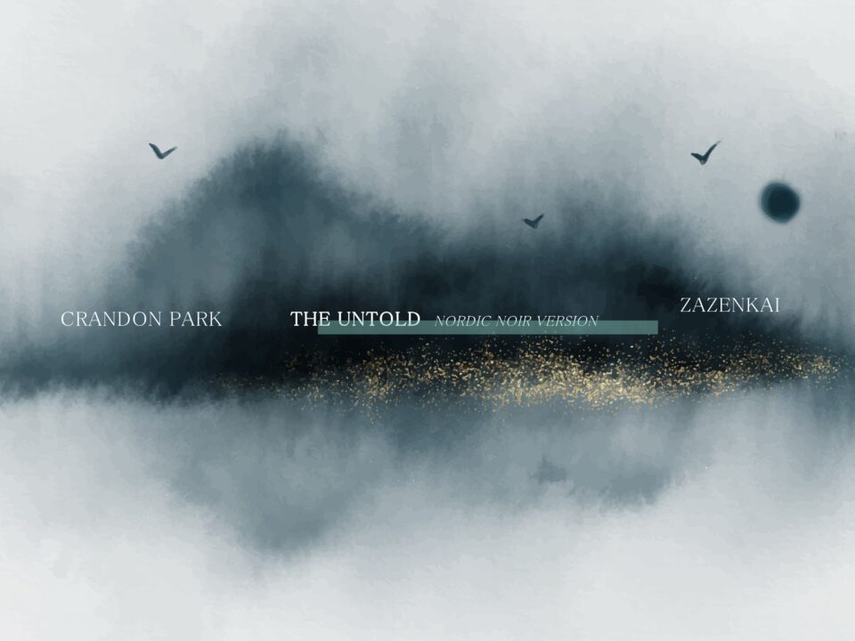 Crandon Park & Zazenkai – “The Untold (Nordic Noir Version)”: A Darker Ambient Journey on Klangspot Nu Ambient