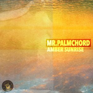 Mr.Palmchord – Amber Sunrise: A Warm Start on Chilled Bear Recordings