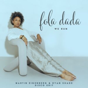 Fola Dada – We Run (Martin Eigenberg & Ryan Shade Disco Edit)