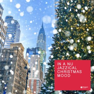 In A Nu Jazzical Christmas Mood: Fifteen Artists Find Their Own Way into Christmas